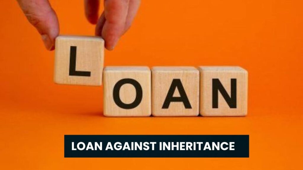 Loan Against Inheritance